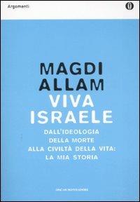 Viva Israele. Dall'ideologia della morte alla civiltà della vita: la mia storia - Magdi Cristiano Allam - Libro Mondadori 2008, Oscar argomenti | Libraccio.it
