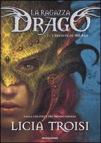 L' eredità di Thuban. La ragazza drago. Vol. 1 - Licia Troisi - Libro Mondadori 2008 | Libraccio.it