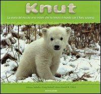 Knut. La storia del piccolo orso polare che ha tenuto il mondo con il fiato sospeso  - Libro Mondadori 2008, Leggere le figure | Libraccio.it