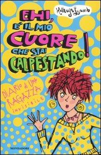 Ehi, è il mio cuore che stai calpestando! Diario di una ragazza invisibile - Kathryn Lamb - Libro Mondadori 2008, Ragazzine | Libraccio.it