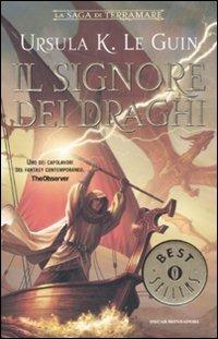 Il signore dei draghi - Ursula K. Le Guin - Libro Mondadori 2008, Oscar bestsellers | Libraccio.it