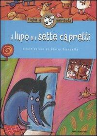 Il lupo e i sette capretti  - Libro Mondadori 2008, Fiabe a merenda | Libraccio.it