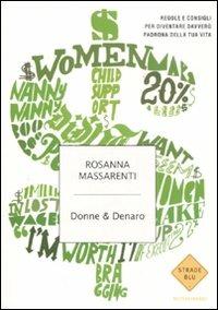 Donne & denaro. Regole e consigli per diventare davvero padrona della tua vita - Rosanna Massarenti - Libro Mondadori 2008, Strade blu. Non Fiction | Libraccio.it