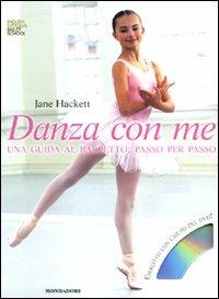 Danza con me. Una guida al balletto, passo per passo. Ediz. illustrata. Con DVD - Jane Hackett - Libro Mondadori 2008, I libri attivi | Libraccio.it