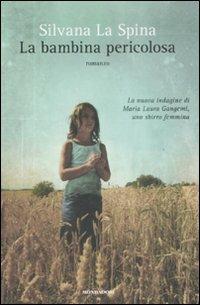 La bambina pericolosa - Silvana La Spina - Libro Mondadori 2008, Omnibus | Libraccio.it