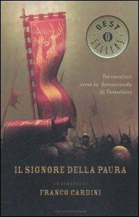Il signore della paura. Tre cavalieri verso la Samarcanda di Tamerlano - Franco Cardini - Libro Mondadori 2008, Oscar bestsellers | Libraccio.it