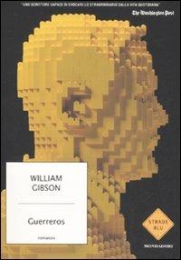Guerreros - William Gibson - Libro Mondadori 2008, Strade blu. Fiction | Libraccio.it