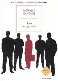 Solo per giustizia - Raffaele Cantone - Libro Mondadori 2008, Strade blu. Non Fiction | Libraccio.it