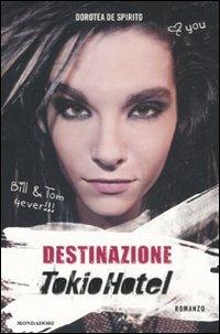 Destinazione Tokio Hotel - Dorotea De Spirito - Libro Mondadori 2008, Chrysalide | Libraccio.it