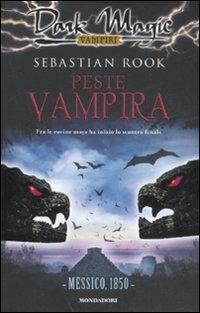 Peste vampira: Messico, 1850 - Sebastian Rook - Libro Mondadori 2008, Dark Magic | Libraccio.it