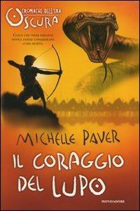 Il coraggio del lupo. Cronache dell'era oscura - Michelle Paver - Libro Mondadori 2008, I Grandi | Libraccio.it