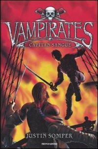 Capitan Sangue. Vampirates - Justin Somper - Libro Mondadori 2008, I Grandi | Libraccio.it