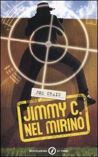 Jimmy C. Nel mirino - Joe Craig - Libro Mondadori 2008, Junior giallo | Libraccio.it