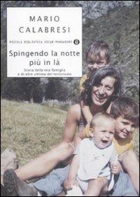 Spingendo la notte più in là. Storia della mia famiglia e di altre vittime del terrorismo - Mario Calabresi - Libro Mondadori 2009, Piccola biblioteca oscar | Libraccio.it