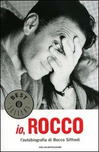 Io, Rocco. L'autobiografia di Rocco Siffredi - Rocco Siffredi - Libro Mondadori 2008, Oscar bestsellers | Libraccio.it