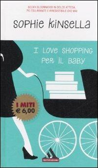 I love shopping per il baby - Sophie Kinsella - Libro Mondadori 2008, I miti | Libraccio.it