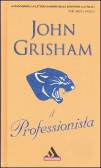 Il professionista - John Grisham - Libro Mondadori 2008, I miti | Libraccio.it