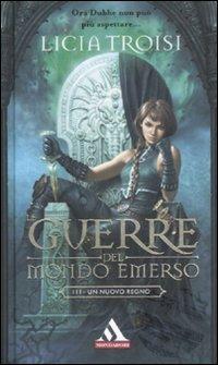 Un nuovo regno. Le guerre del mondo emerso. Vol. 3 - Licia Troisi - Libro Mondadori 2008, I miti | Libraccio.it