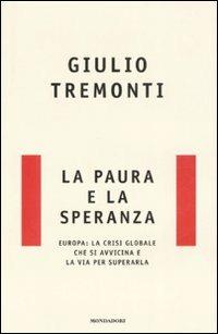 La paura e la speranza. Europa: la crisi globale che si avvicina e la via per superarla - Giulio Tremonti - Libro Mondadori 2008, Frecce | Libraccio.it