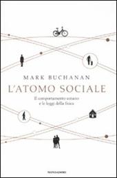 L' atomo sociale. Il comportamento umano e le leggi della fisica