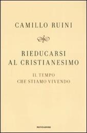 Rieducarsi al cristianesimo. Il tempo che stiamo vivendo