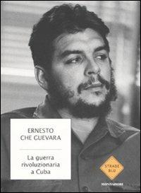 La guerra rivoluzionaria a Cuba - Ernesto Che Guevara - Libro Mondadori 2008, Strade blu. Non Fiction | Libraccio.it