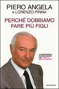 Perché dobbiamo fare più figli. Le impensabili conseguenze del crollo delle nascite - Piero Angela, Lorenzo Pinna - Libro Mondadori 2008, Ingrandimenti | Libraccio.it