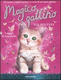 I sogni di una stella. Magico gattino. Vol. 3 - Sue Bentley - Libro Mondadori 2008 | Libraccio.it