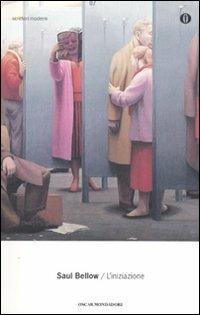 L'iniziazione - Saul Bellow - Libro Mondadori 2010, Oscar scrittori moderni | Libraccio.it