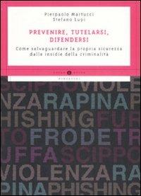 Prevenire, tutelarsi, difendersi. Come salvaguardare la propria sicurezza dalle insidie della criminalità - Stefano Lupi, Pierpaolo Martucci - Libro Mondadori 2008, Oscar guide | Libraccio.it