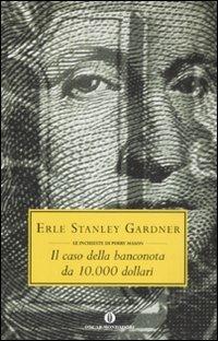 Il caso della banconota da 10.000 dollari - Erle Stanley Gardner - Libro Mondadori 2008, Oscar scrittori moderni | Libraccio.it