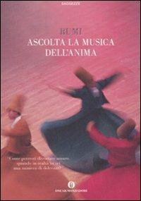 Ascolta la musica dell'anima - Jalâl Al-Din Rumi - Libro Mondadori 2008, Oscar saggezze | Libraccio.it