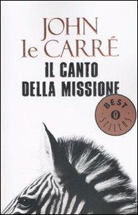 Il canto della missione - John Le Carré - Libro Mondadori 2008, Oscar bestsellers | Libraccio.it
