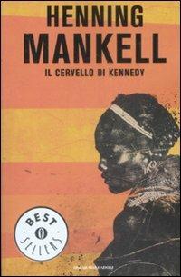 Il cervello di Kennedy - Henning Mankell - Libro Mondadori 2009, Oscar bestsellers | Libraccio.it