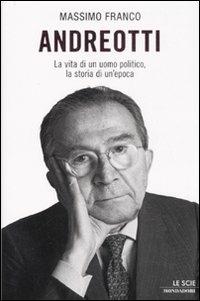 Andreotti. La vita di un uomo politico, la storia di un'epoca - Massimo Franco - Libro Mondadori 2008, Le scie | Libraccio.it