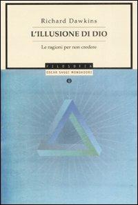 L'illusione di Dio. Le ragioni per non credere - Richard Dawkins - Libro Mondadori 2008, Oscar saggi | Libraccio.it