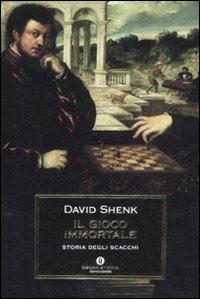 Il gioco immortale. Storia degli scacchi - David Shenk - Libro Mondadori 2008, Oscar storia | Libraccio.it