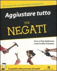 Aggiustare tutto per negati - Gary Hedström, Peg Hedström, Judy O. Tremore - Libro Mondadori 2008 | Libraccio.it