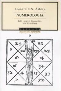Numerologia. Tutti i segreti di un'antica arte divinatoria - Leonard R. Ashley - Libro Mondadori 2008, Oscar saggi | Libraccio.it