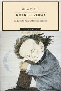 Rifare il verso. La parodia nella letteratura italiana - Gino Tellini - Libro Mondadori 2008, Oscar saggi | Libraccio.it