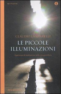 Le piccole illuminazioni - Claudio Lamparelli - Libro Mondadori 2008, Oscar spiritualità | Libraccio.it