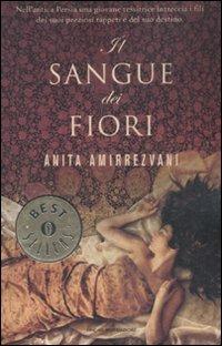 Il sangue dei fiori - Anita Amirrezvani - Libro Mondadori 2008, Oscar bestsellers | Libraccio.it