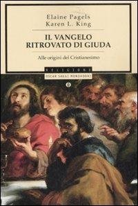 Il vangelo ritrovato di Giuda. Alle origini del Cristianesimo - Elaine Pagels, Karen L. King - Libro Mondadori 2008, Oscar saggi | Libraccio.it