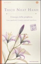 L' energia della preghiera. Come approfondire la pratica spirituale quotidiana