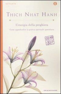 L' energia della preghiera. Come approfondire la pratica spirituale quotidiana - Thich Nhat Hanh - Libro Mondadori 2008, Oscar spiritualità | Libraccio.it