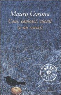 Cani, camosci, cuculi (e un corvo) - Mauro Corona - Libro Mondadori 2008, Oscar grandi bestsellers | Libraccio.it