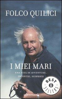 I miei mari. Una vita di avventure, incontri, scoperte - Folco Quilici - Libro Mondadori 2010, Oscar bestsellers | Libraccio.it