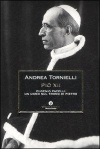 Pio XII. Eugenio Pacelli. Un uomo sul trono di Pietro - Andrea Tornielli - Libro Mondadori 2008, Oscar storia | Libraccio.it
