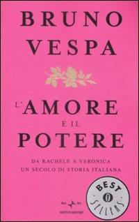L' amore e il potere. Da Rachele a Veronica, un secolo di storia italiana - Bruno Vespa - Libro Mondadori 2009, Oscar bestsellers | Libraccio.it