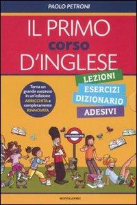 Il primo corso d'inglese: Lezioni-Esercizi, dizionario-Adesivi. Ediz. illustrata - Paolo Petroni - Libro Mondadori 2008 | Libraccio.it